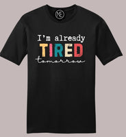 I'm already tired tomorrow Tee