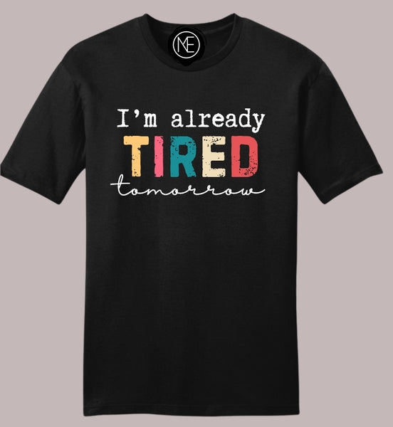 I'm already tired tomorrow Tee